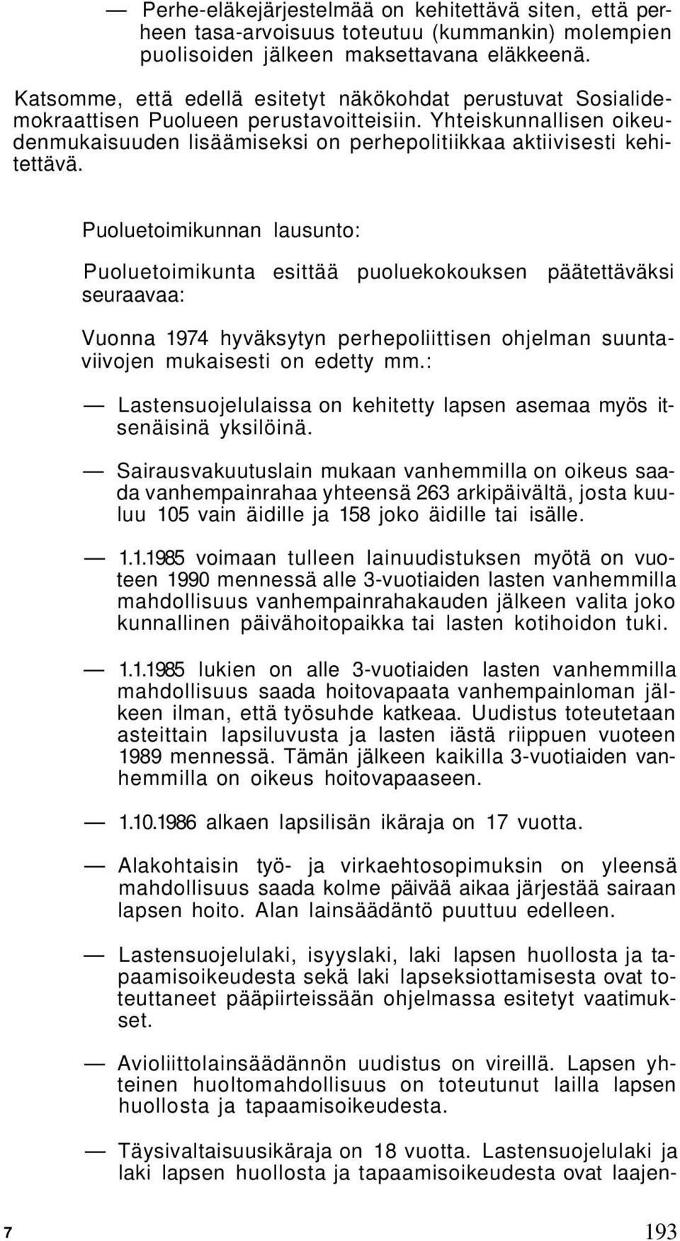 Puoluetoimikunnan lausunto: Puoluetoimikunta esittää puoluekokouksen päätettäväksi Vuonna 1974 hyväksytyn perhepoliittisen ohjelman suuntaviivojen mukaisesti on edetty mm.