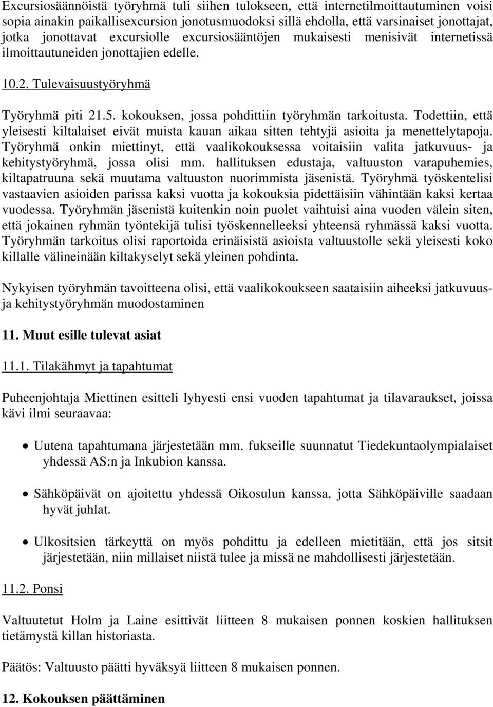 Todettiin, että yleisesti kiltalaiset eivät muista kauan aikaa sitten tehtyjä asioita ja menettelytapoja.