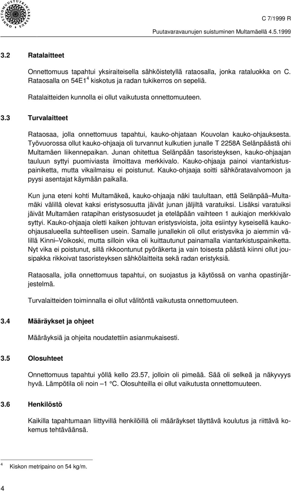 Työvuorossa ollut kauko-ohjaaja oli turvannut kulkutien junalle T 2258A Selänpäästä ohi Multamäen liikennepaikan.