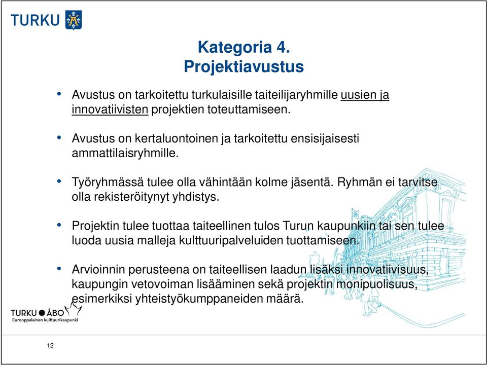 Ryhmän ei tarvitse olla rekisteröitynyt yhdistys.