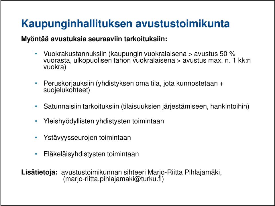 1 kk:n vuokra) Peruskorjauksiin (yhdistyksen oma tila, jota kunnostetaan + suojelukohteet) Satunnaisiin tarkoituksiin (tilaisuuksien