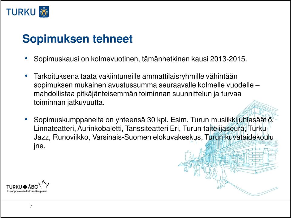 mahdollistaa pitkäjänteisemmän toiminnan suunnittelun ja turvaa toiminnan jatkuvuutta. Sopimuskumppaneita on yhteensä 30 kpl. Esim.