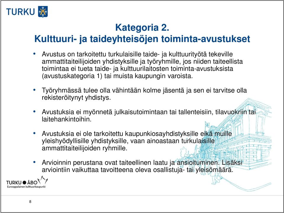 toimintaa ei tueta taide- ja kulttuurilaitosten toiminta-avustuksista (avustuskategoria 1) tai muista kaupungin varoista.