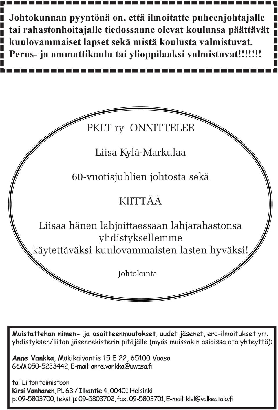 !!!!!! PKLT ry ONNITTELEE Liisa Kylä-Markulaa 60-vuotisjuhlien johtosta sekä KIITTÄÄ Liisaa hänen lahjoittaessaan lahjarahastonsa yhdistyksellemme käytettäväksi kuulovammaisten lasten hyväksi!