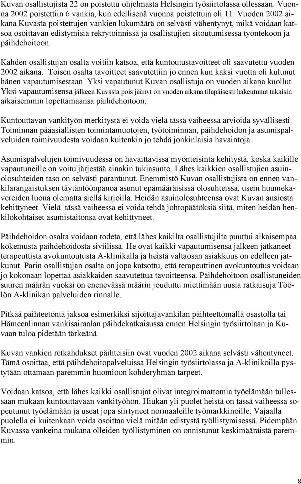 Kahden osallistujan osalta voitiin katsoa, että kuntoutustavoitteet oli saavutettu vuoden 2002 aikana.