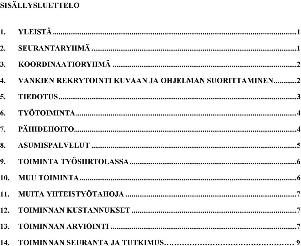 PÄIHDEHOITO...4 8. ASUMISPALVELUT...5 9. TOIMINTA TYÖSIIRTOLASSA...6 10. MUU TOIMINTA...6 11.