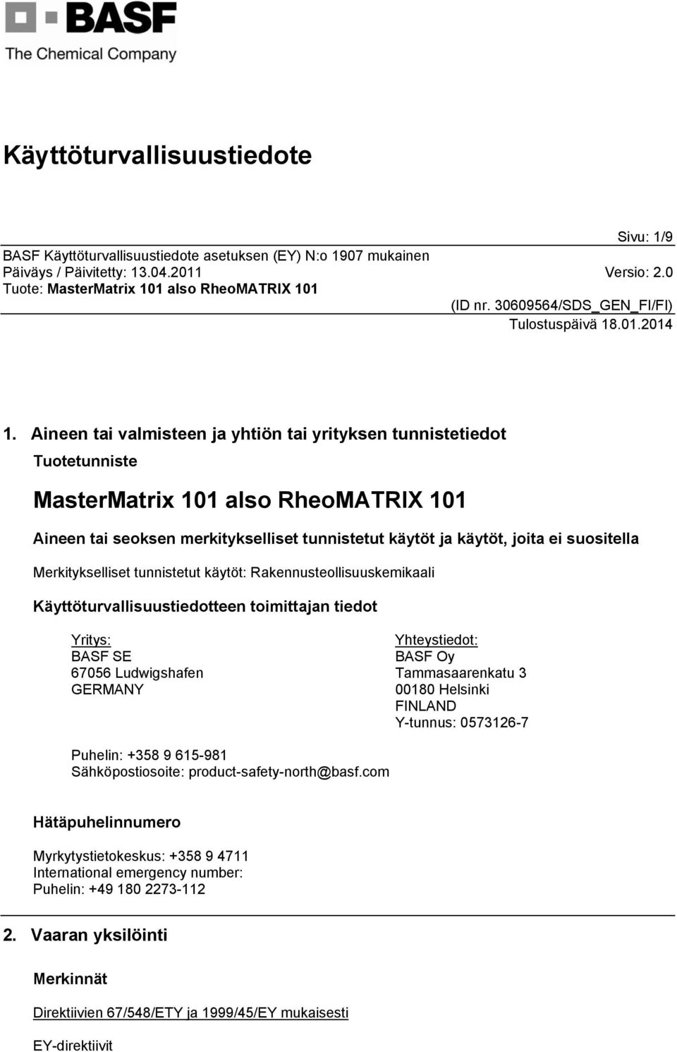 suositella Merkitykselliset tunnistetut käytöt: Rakennusteollisuuskemikaali Käyttöturvallisuustiedotteen toimittajan tiedot Yritys: BASF SE 67056 Ludwigshafen GERMANY Yhteystiedot: BASF