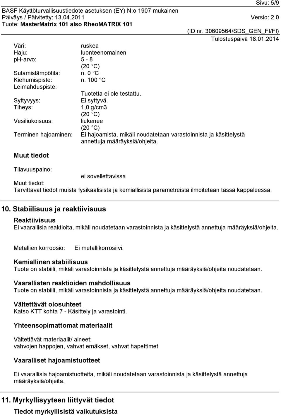 Muut tiedot Tilavuuspaino: ei sovellettavissa Muut tiedot: Tarvittavat tiedot muista fysikaalisista ja kemiallisista parametreistä ilmoitetaan tässä kappaleessa. 10.