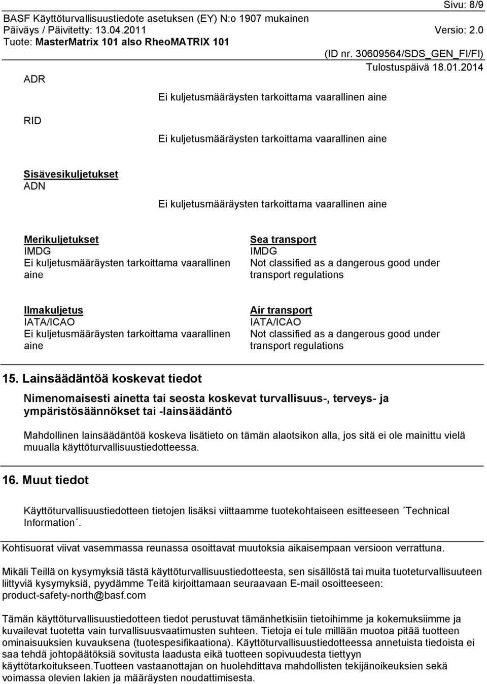 tarkoittama vaarallinen aine Air transport IATA/ICAO Not classified as a dangerous good under transport regulations 15.