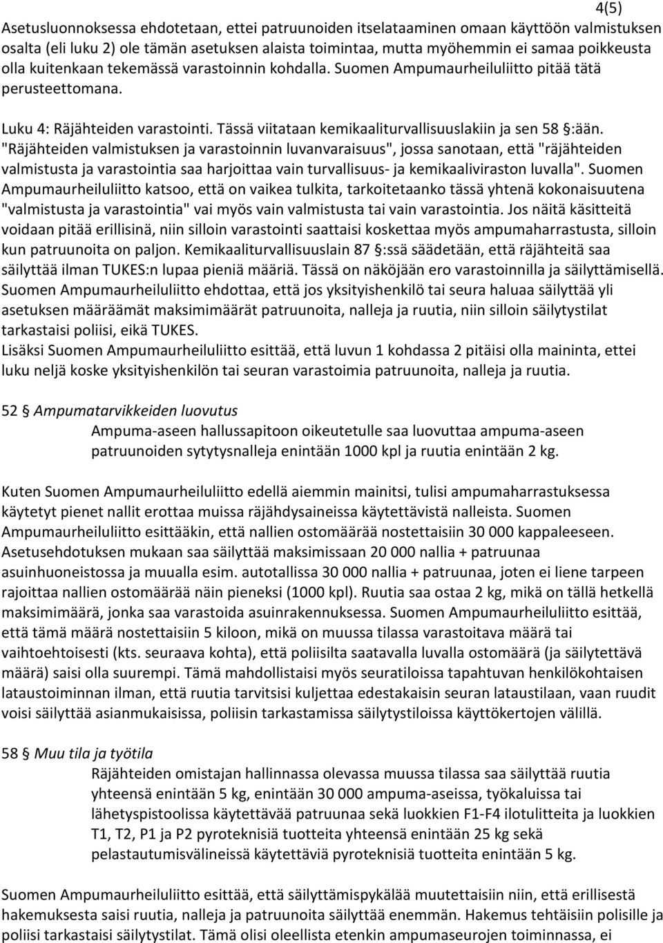 "Räjähteiden valmistuksen ja varastoinnin luvanvaraisuus", jossa sanotaan, että "räjähteiden valmistusta ja varastointia saa harjoittaa vain turvallisuus- ja kemikaaliviraston luvalla".