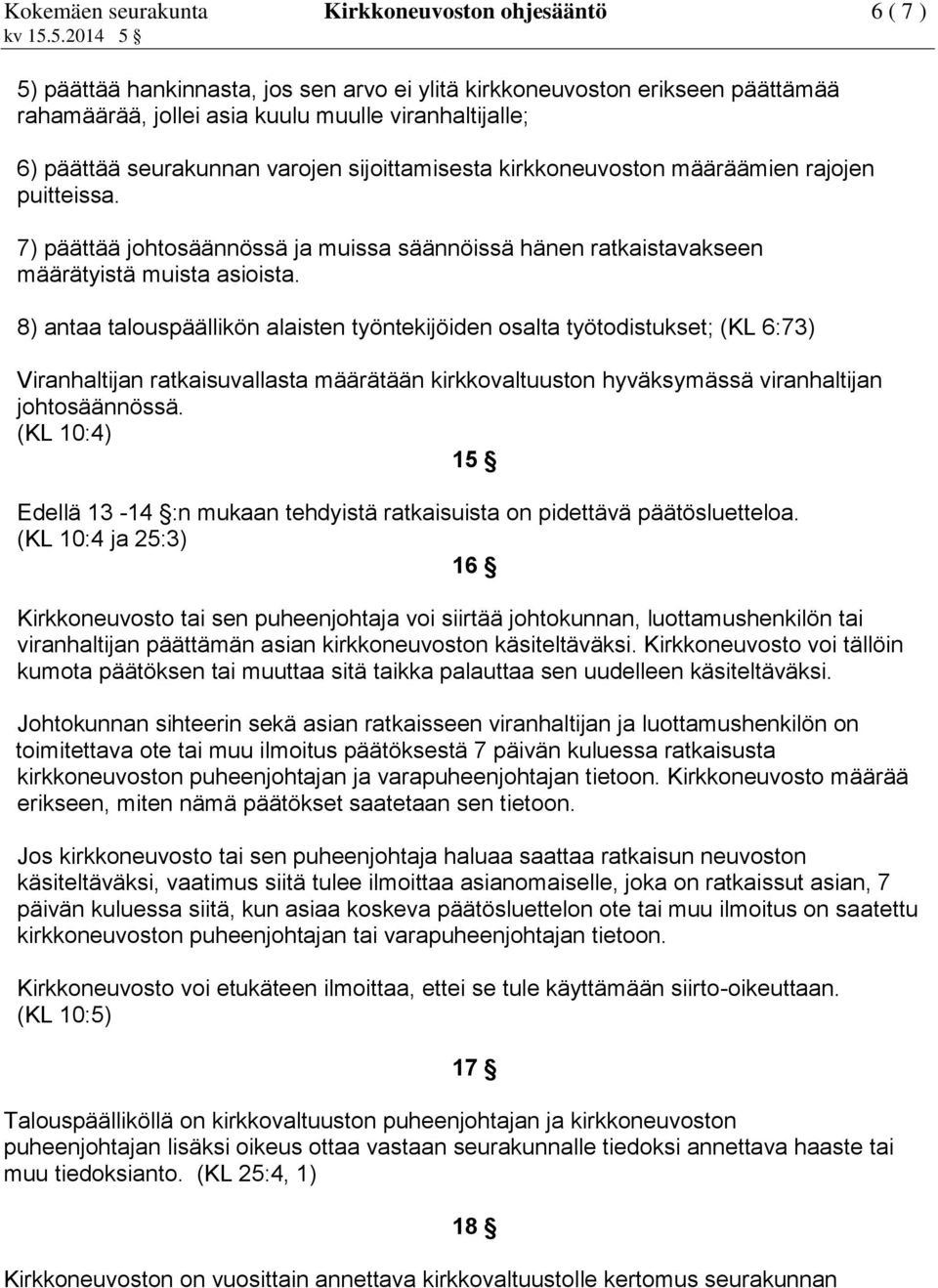 8) antaa talouspäällikön alaisten työntekijöiden osalta työtodistukset; (KL 6:73) Viranhaltijan ratkaisuvallasta määrätään kirkkovaltuuston hyväksymässä viranhaltijan johtosäännössä.