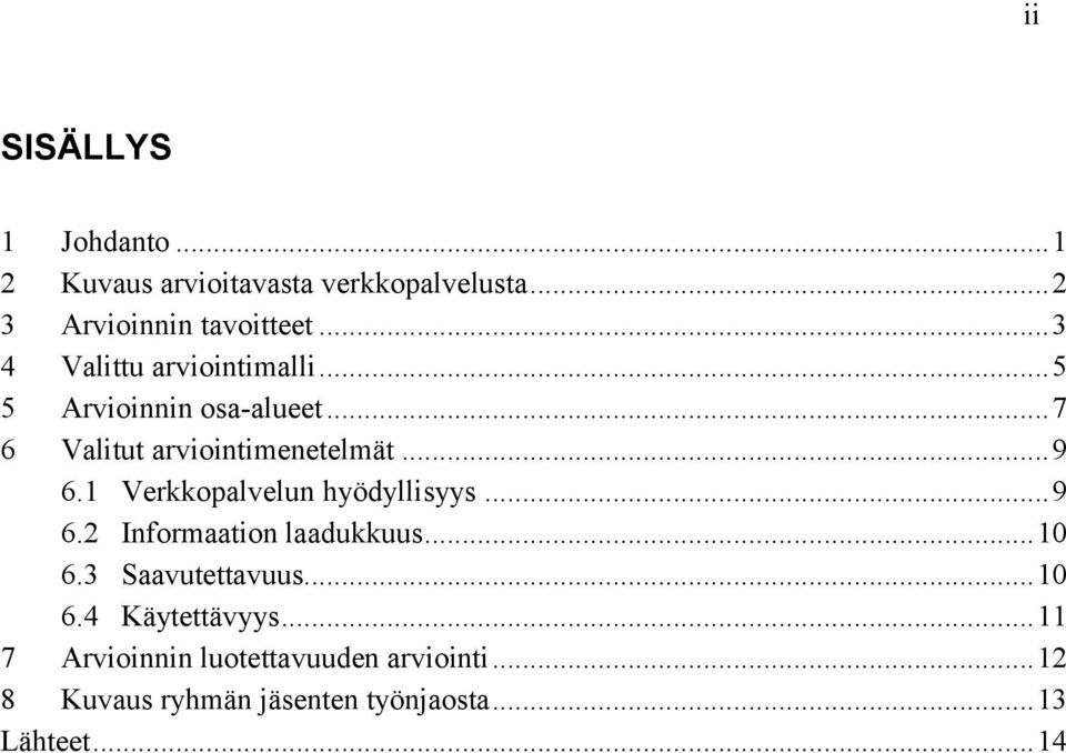 1 Verkkopalvelun hyödyllisyys... 9 6.2 Informaation laadukkuus... 10 6.3 Saavutettavuus... 10 6.4 Käytettävyys.