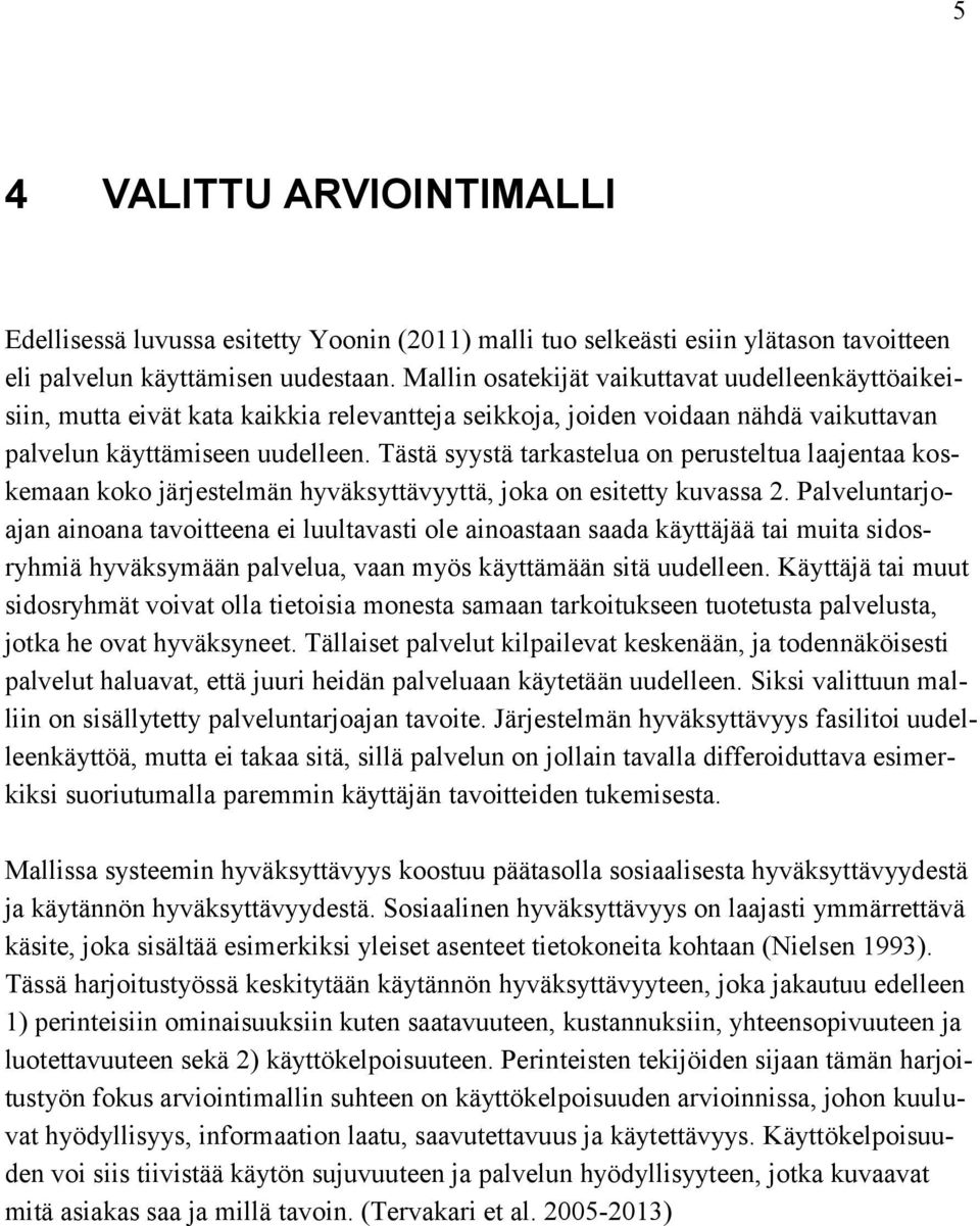 Tästä syystä tarkastelua on perusteltua laajentaa koskemaan koko järjestelmän hyväksyttävyyttä, joka on esitetty kuvassa 2.