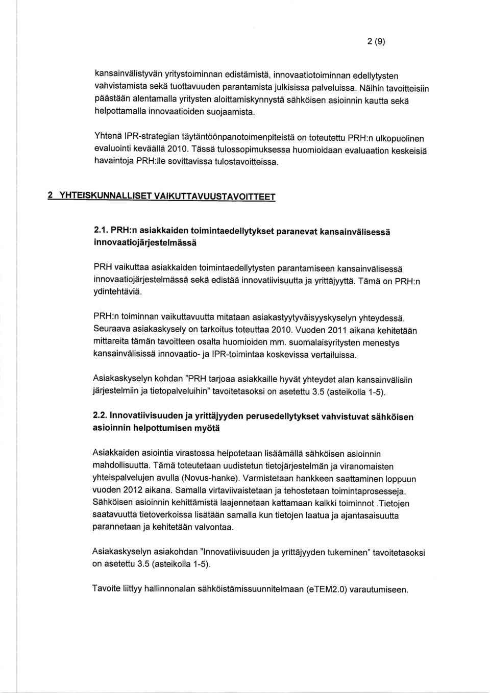 Yhtend IPR-strategian tdytdntoonpanotoimenpiteistd on toteutettu prh:n ulkopuolinen evaluointi kevdieilld 2010.