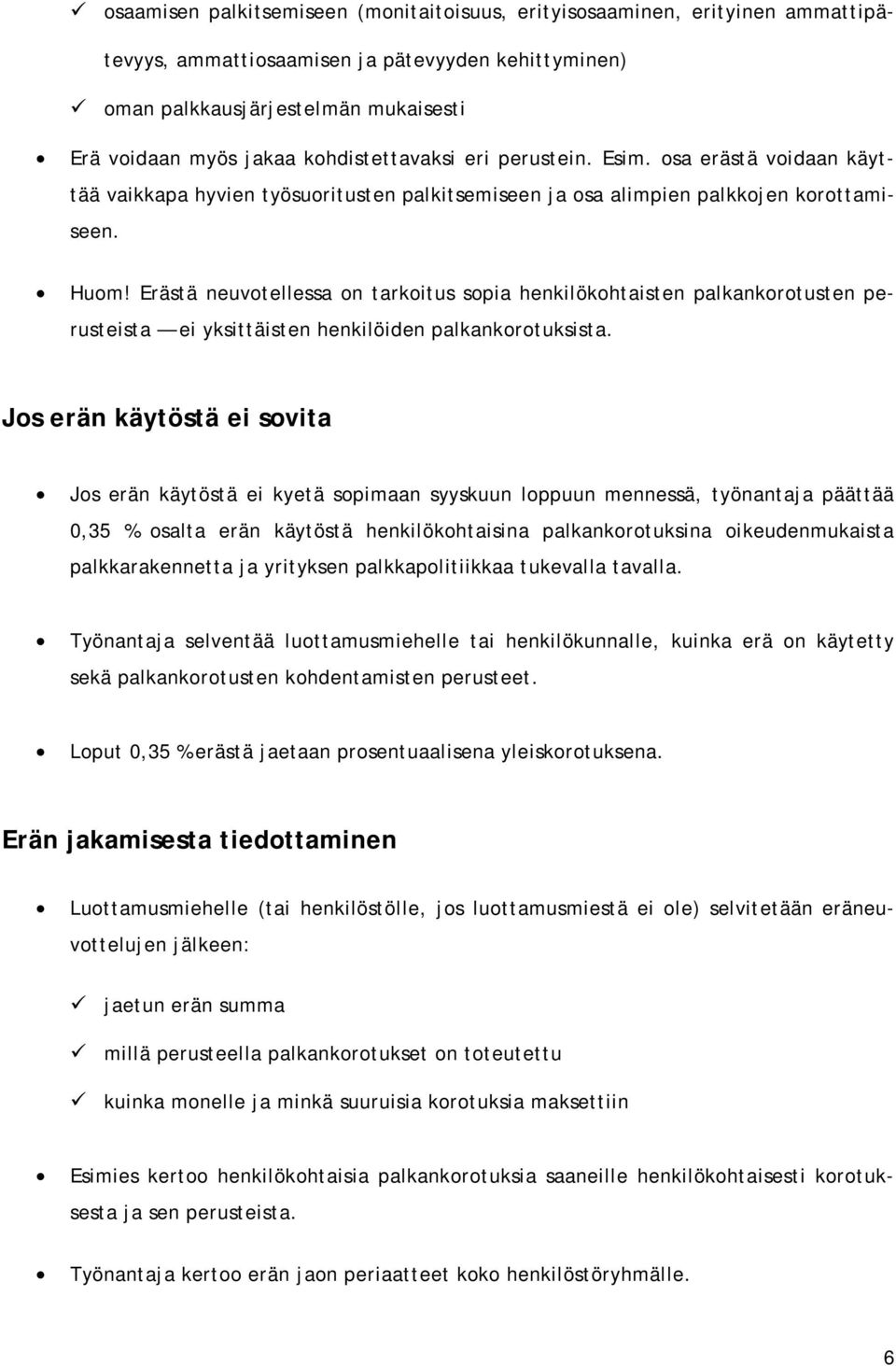 Erästä neuvotellessa on tarkoitus sopia henkilökohtaisten palkankorotusten perusteista ei yksittäisten henkilöiden palkankorotuksista.