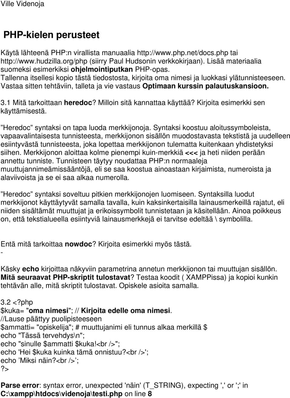 Vastaa sitten tehtäviin, talleta ja vie vastaus Optimaan kurssin palautuskansioon. 3.1 Mitä tarkoittaan heredoc? Milloin sitä kannattaa käyttää? Kirjoita esimerkki sen käyttämisestä.