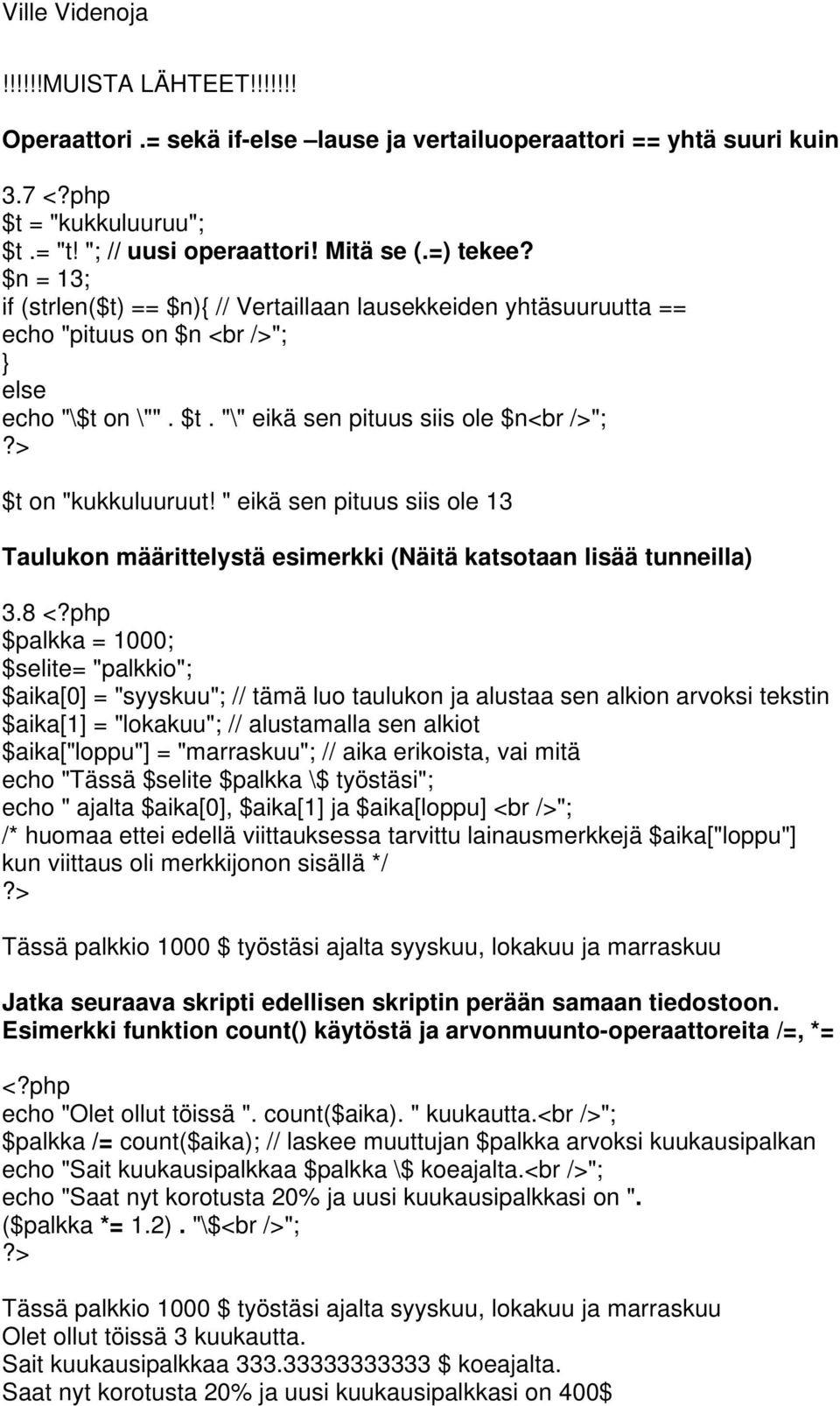 " eikä sen pituus siis ole 13 Taulukon määrittelystä esimerkki (Näitä katsotaan lisää tunneilla) 3.8 <?