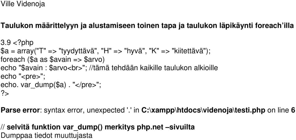 $arvo<br>"; //tämä tehdään kaikille taulukon alkioille echo "<pre>"; echo. var_dump($a).