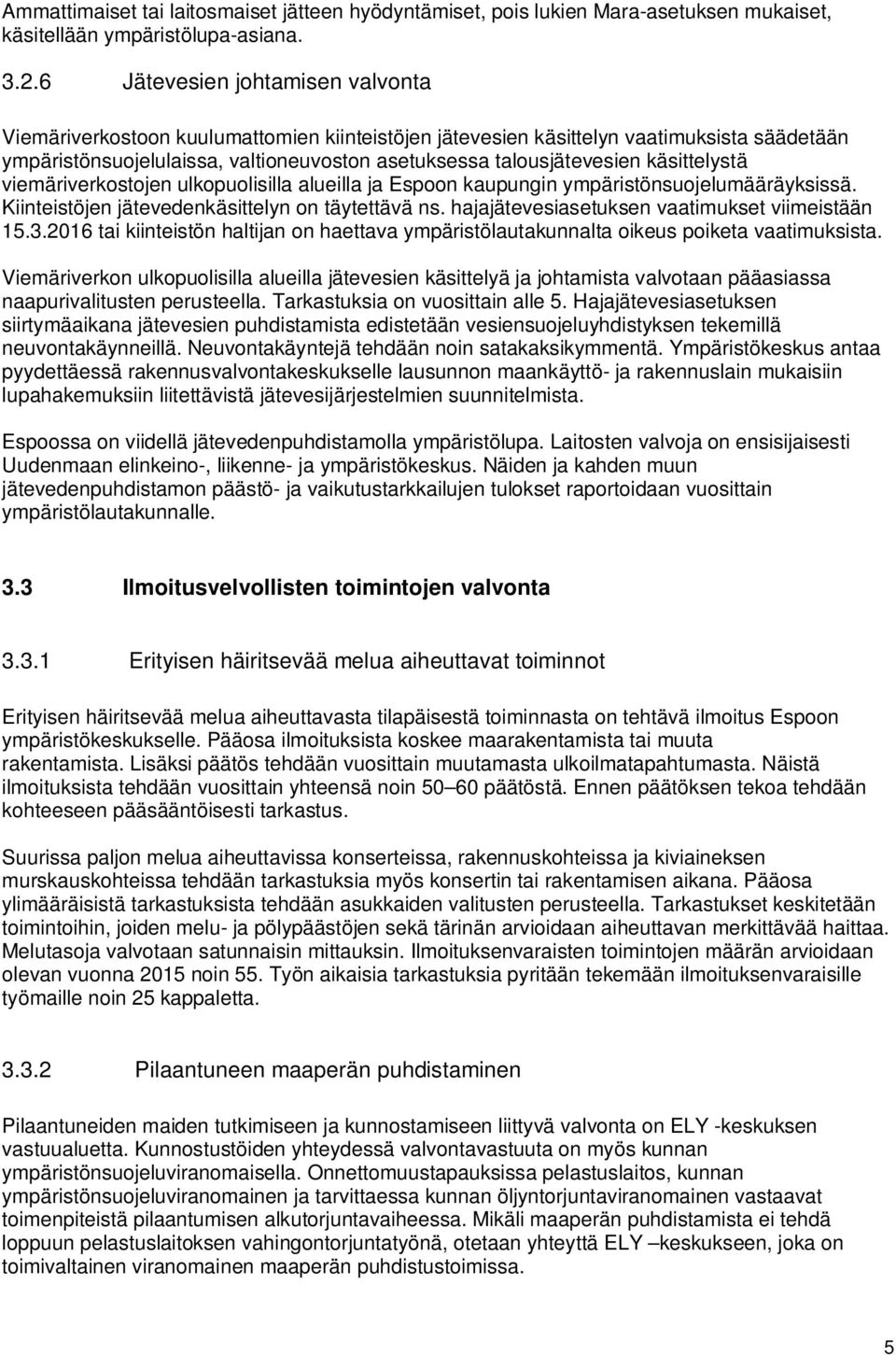 käsittelystä viemäriverkostojen ulkopuolisilla alueilla ja Espoon kaupungin ympäristönsuojelumääräyksissä. Kiinteistöjen jätevedenkäsittelyn on täytettävä ns.