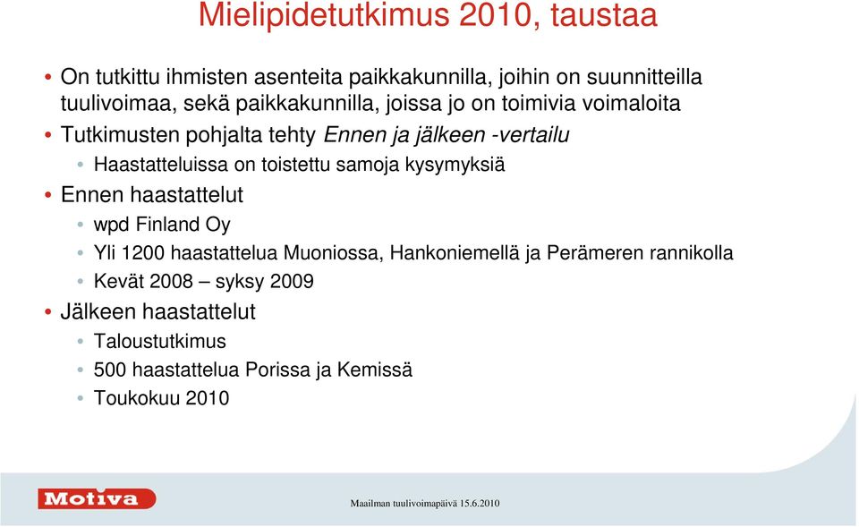 toistettu samoja kysymyksiä Ennen haastattelut wpd Finland Oy Yli 1200 haastattelua Muoniossa, Hankoniemellä ja Perämeren