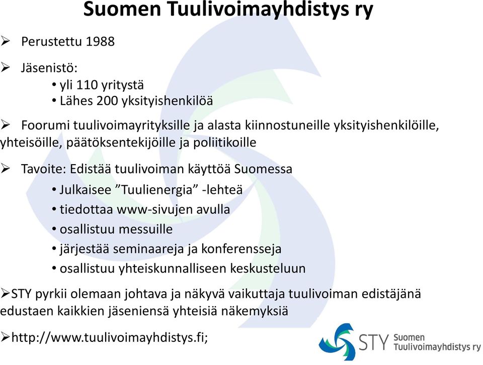 Tuulienergia -lehteä tiedottaa www-sivujen avulla osallistuu messuille järjestää seminaareja ja konferensseja osallistuu yhteiskunnalliseen