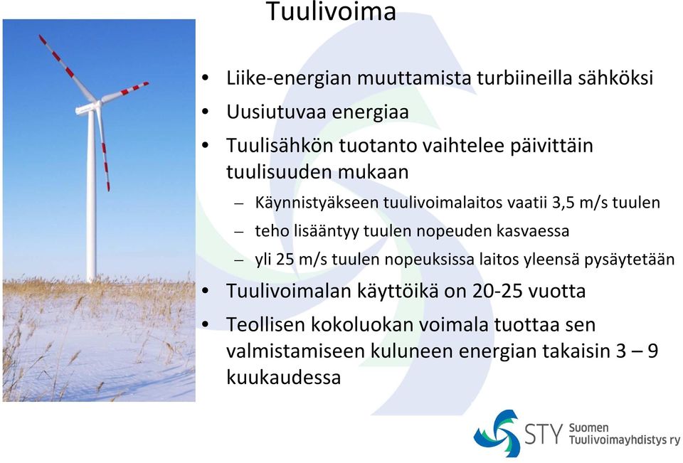 lisääntyy tuulen nopeuden kasvaessa yli 25 m/s tuulen nopeuksissa laitos yleensä pysäytetään Tuulivoimalan