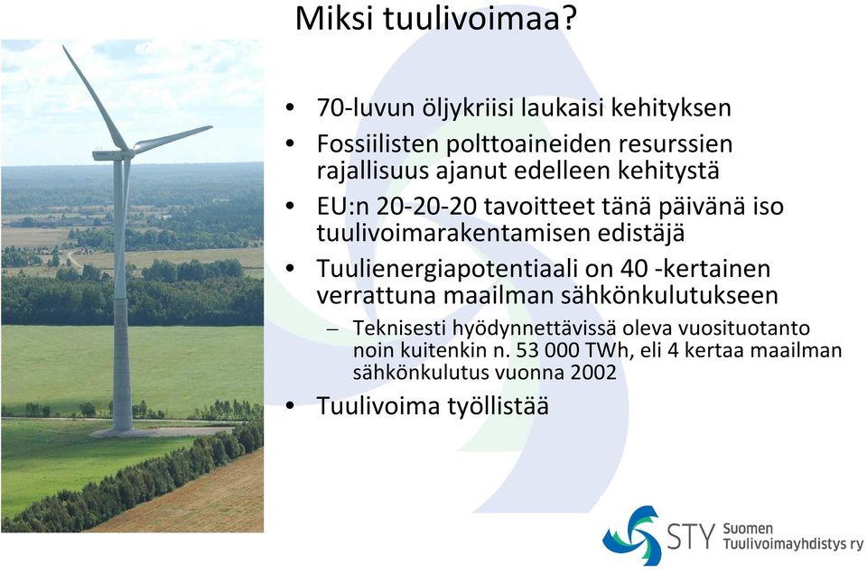 kehitystä EU:n 20-20-20 tavoitteet tänä päivänä iso tuulivoimarakentamisen edistäjä Tuulienergiapotentiaali