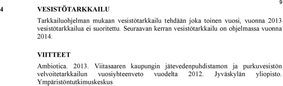 Seuraavan kerran vesistötarkkailu on ohjelmassa vuonna 2014. 9 VIITTEET Ambiotica. 2013.