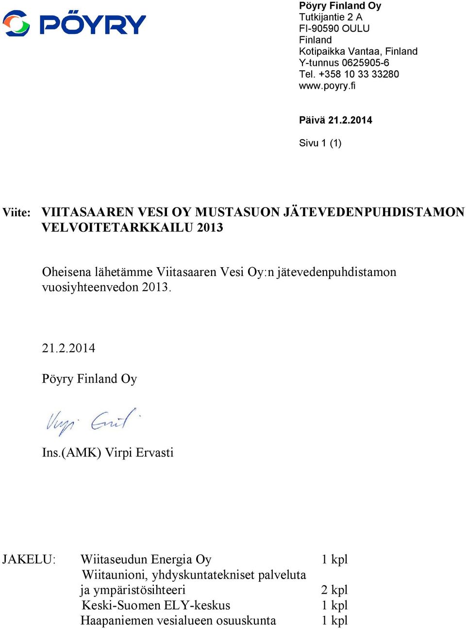 .2.2014 Sivu 1 (1) Viite: VIITASAAREN VESI OY MUSTASUON JÄTEVEDENPUHDISTAMON VELVOITETARKKAILU 2013 Oheisena lähetämme Viitasaaren Vesi