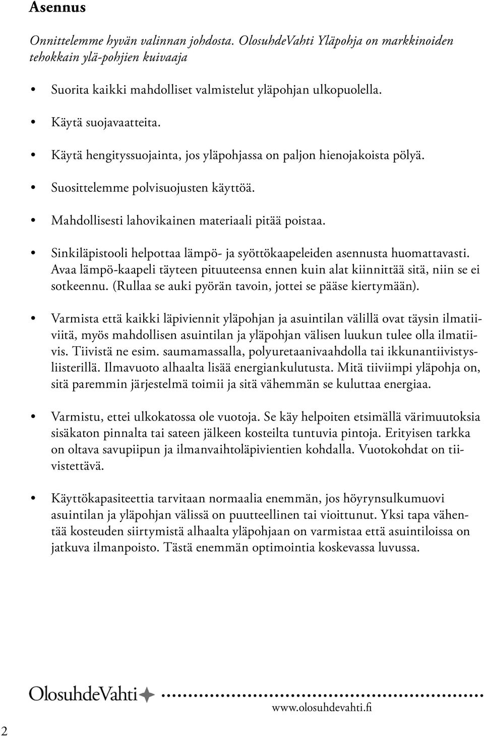 Sinkiläpistooli helpottaa lämpö- ja syöttökaapeleiden asennusta huomattavasti. Avaa lämpö-kaapeli täyteen pituuteensa ennen kuin alat kiinnittää sitä, niin se ei sotkeennu.