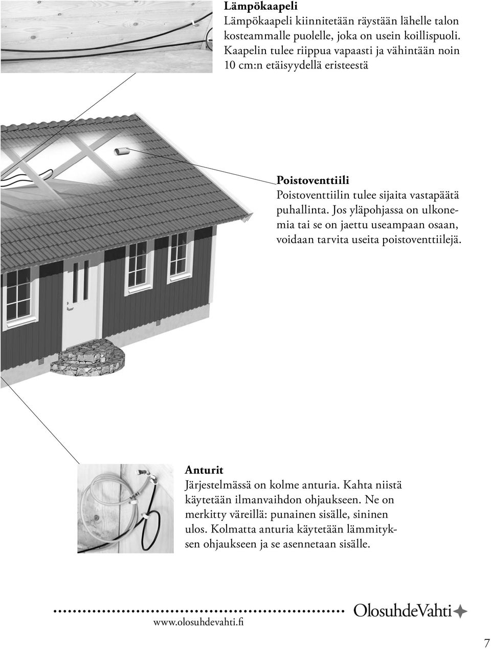 puhallinta. Jos yläpohjassa on ulkonemia tai se on jaettu useampaan osaan, voidaan tarvita useita poistoventtiilejä.