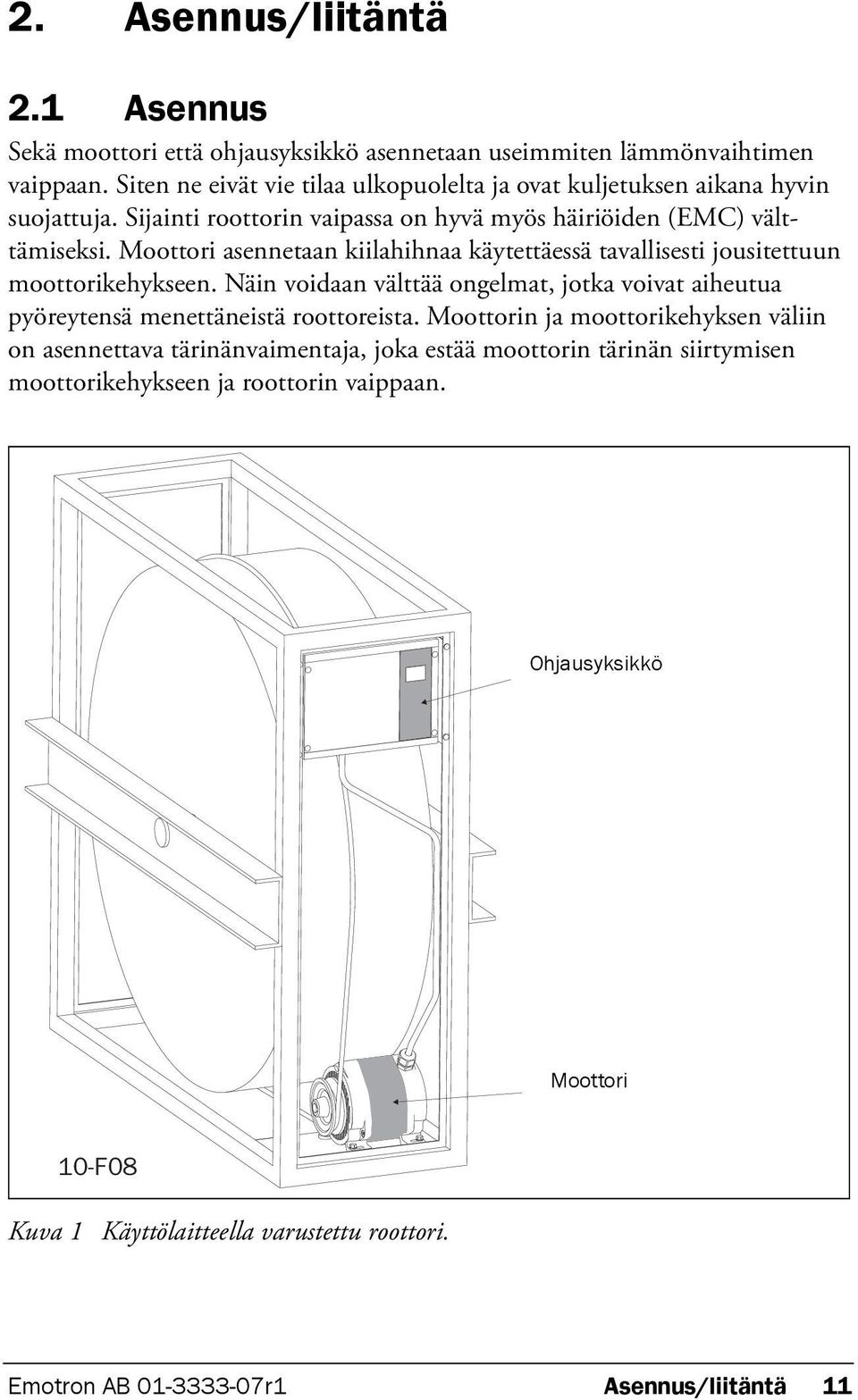 Moottori asennetaan kiilahihnaa käytettäessä tavallisesti jousitettuun moottorikehykseen.