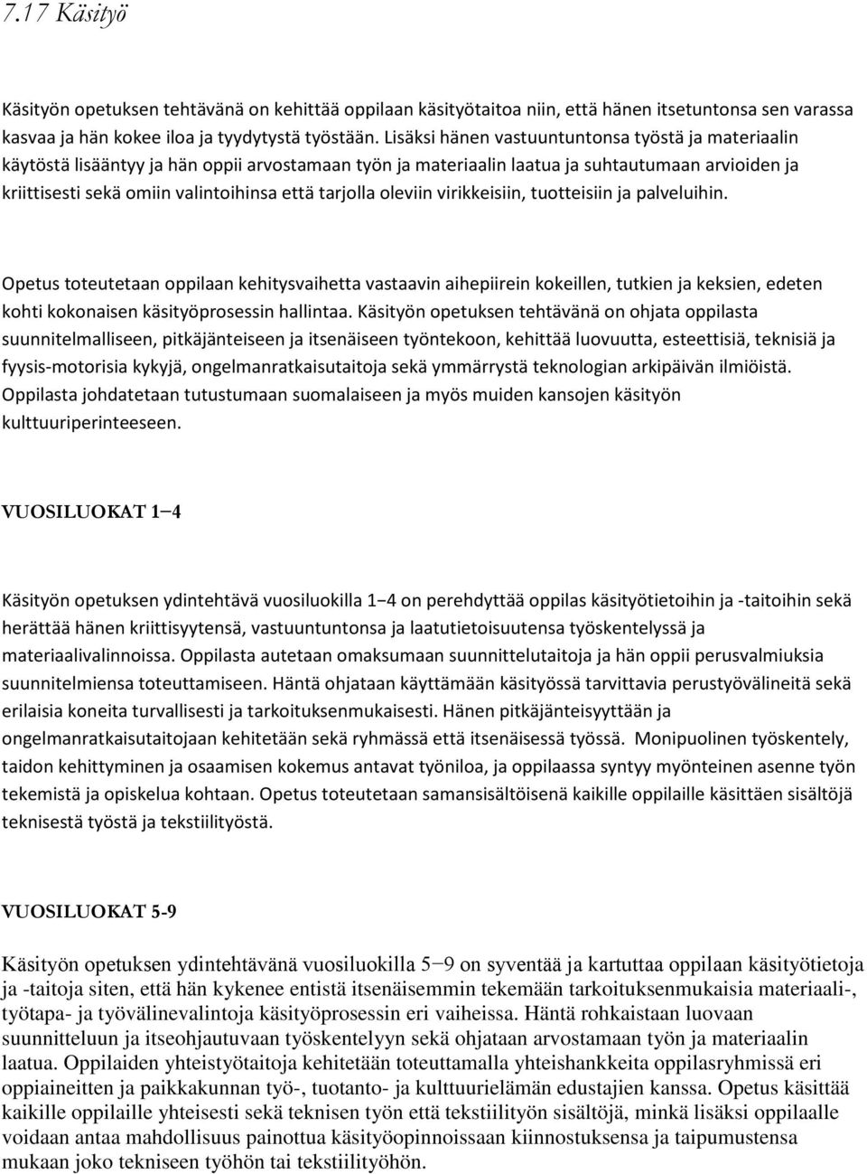 tarjolla oleviin virikkeisiin, tuotteisiin ja palveluihin.