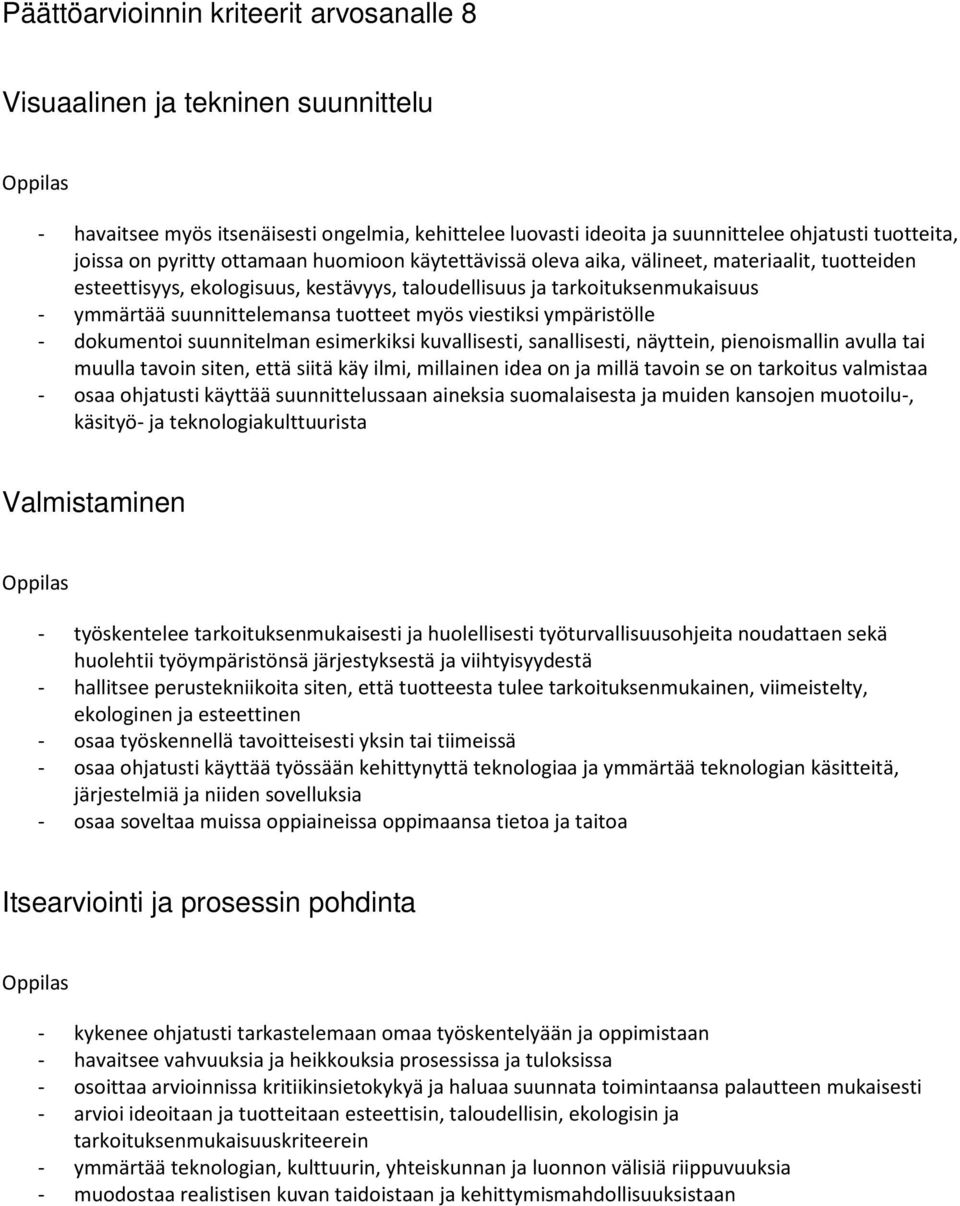 viestiksi ympäristölle - dokumentoi suunnitelman esimerkiksi kuvallisesti, sanallisesti, näyttein, pienoismallin avulla tai muulla tavoin siten, että siitä käy ilmi, millainen idea on ja millä tavoin