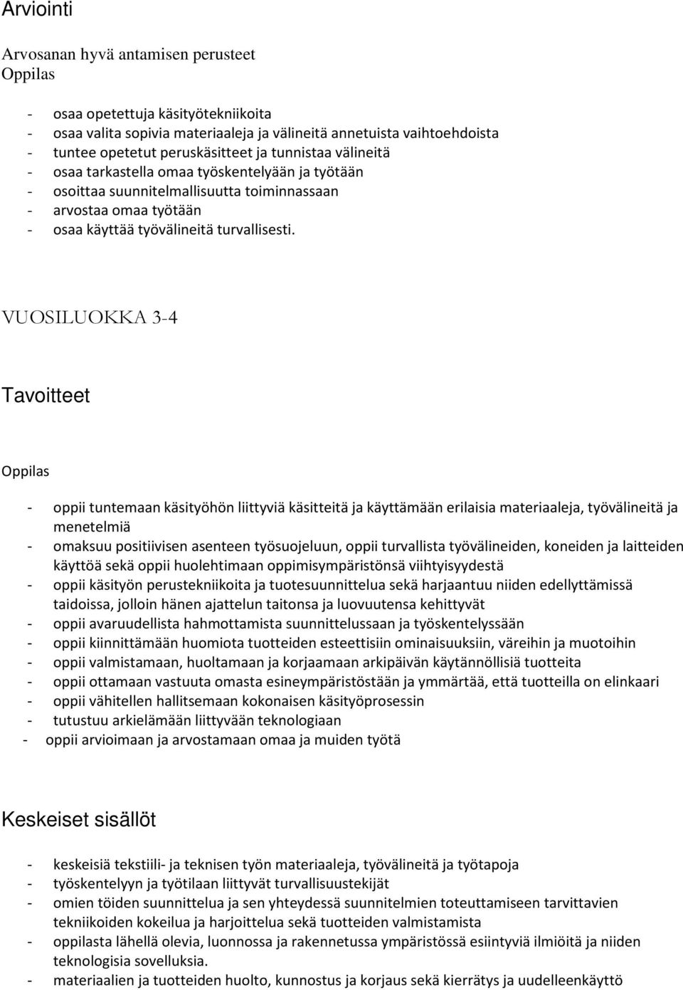 VUOSILUOKKA 3-4 Tavoitteet - oppii tuntemaan käsityöhön liittyviä käsitteitä ja käyttämään erilaisia materiaaleja, työvälineitä ja menetelmiä - omaksuu positiivisen asenteen työsuojeluun, oppii