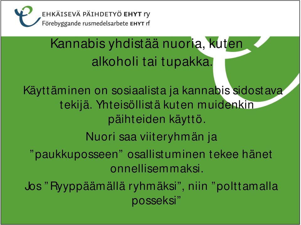 Yhteisöllistä kuten muidenkin päihteiden käyttö.