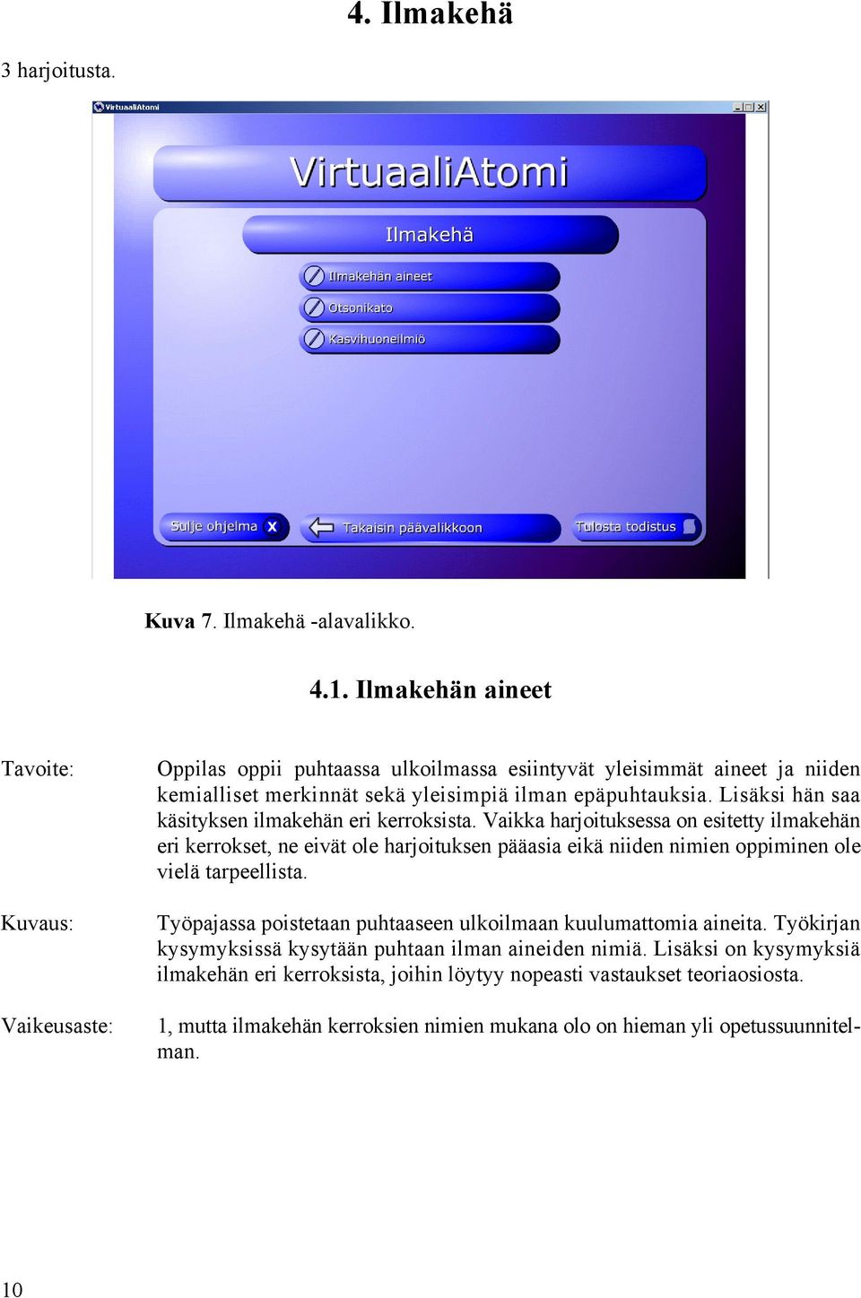 Lisäksi hän saa käsityksen ilmakehän eri kerroksista.