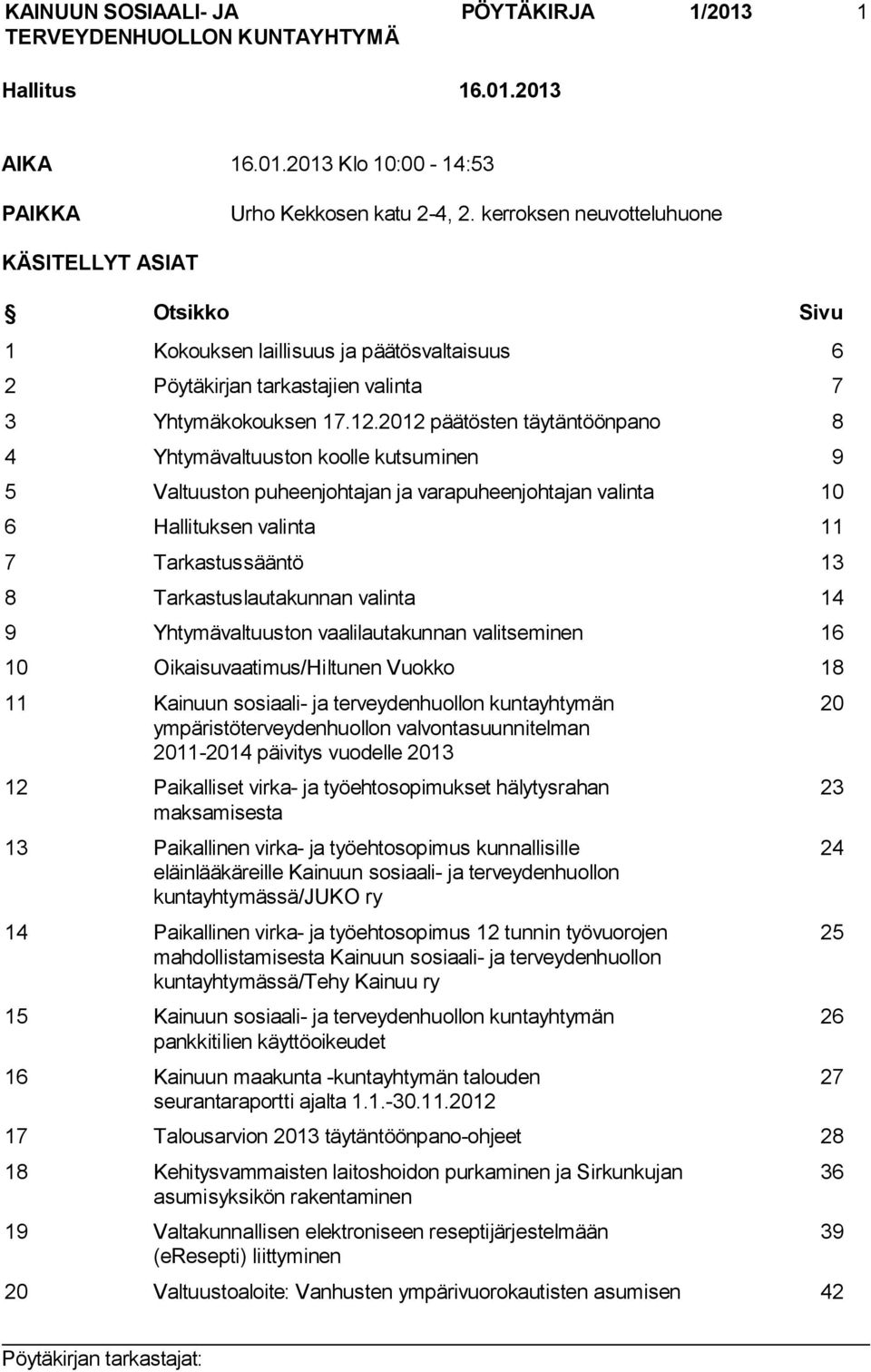 2012 päätösten täytäntöönpano 8 4 Yhtymävaltuuston koolle kutsuminen 9 5 Valtuuston puheenjohtajan ja varapuheenjohtajan valinta 10 6 Hallituksen valinta 11 7 Tarkastussääntö 13 8