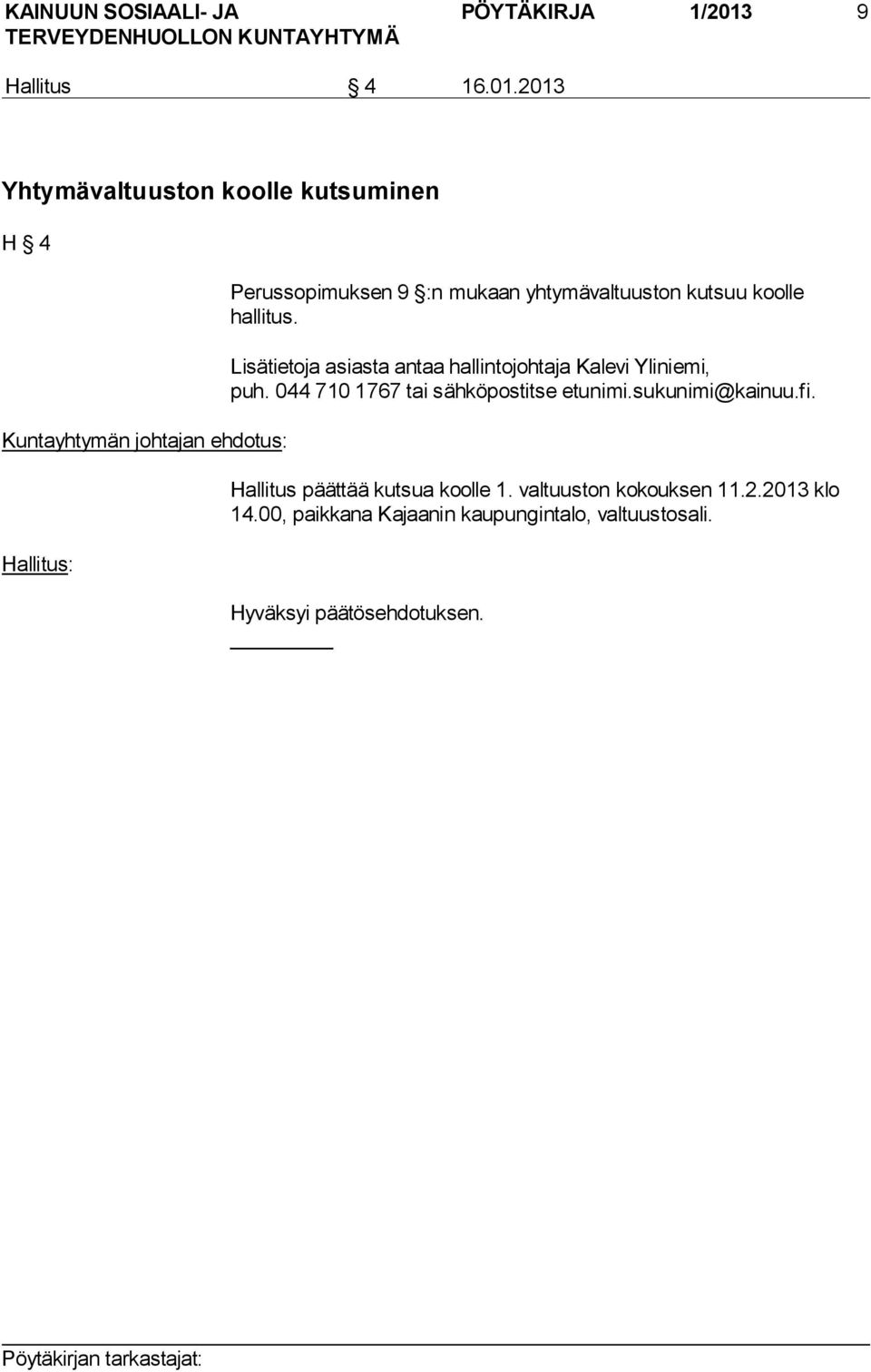 2013 Yhtymävaltuuston koolle kutsuminen H 4 Kuntayhtymän johtajan ehdotus: Hallitus: Perussopimuksen 9 :n mukaan