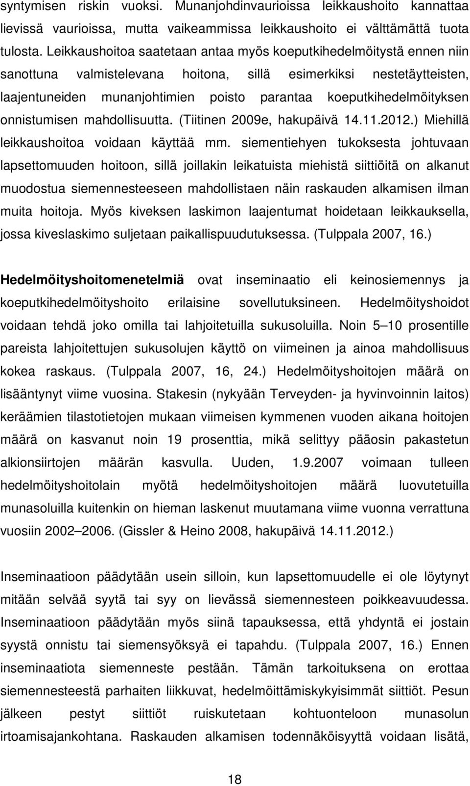 koeputkihedelmöityksen onnistumisen mahdollisuutta. (Tiitinen 2009e, hakupäivä 14.11.2012.) Miehillä leikkaushoitoa voidaan käyttää mm.