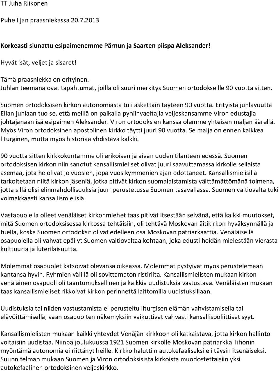 Erityistä juhlavuutta Elian juhlaan tuo se, että meillä on paikalla pyhiinvaeltajia veljeskansamme Viron edustajia johtajanaan isä esipaimen Aleksander.