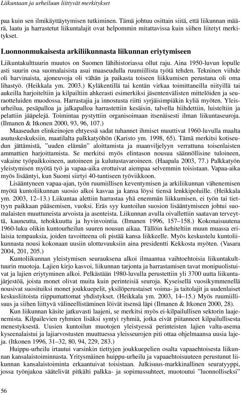 Luonnonmukaisesta arkiliikunnasta liikunnan eriytymiseen Liikuntakulttuurin muutos on Suomen lähihistoriassa ollut raju.