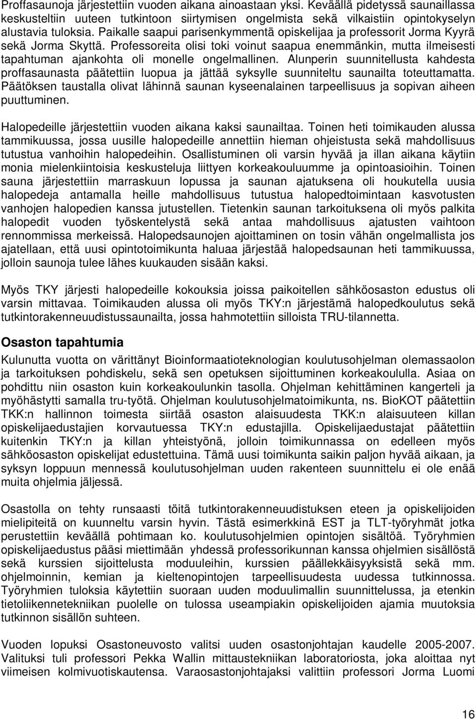 Professoreita olisi toki voinut saapua enemmänkin, mutta ilmeisesti tapahtuman ajankohta oli monelle ongelmallinen.