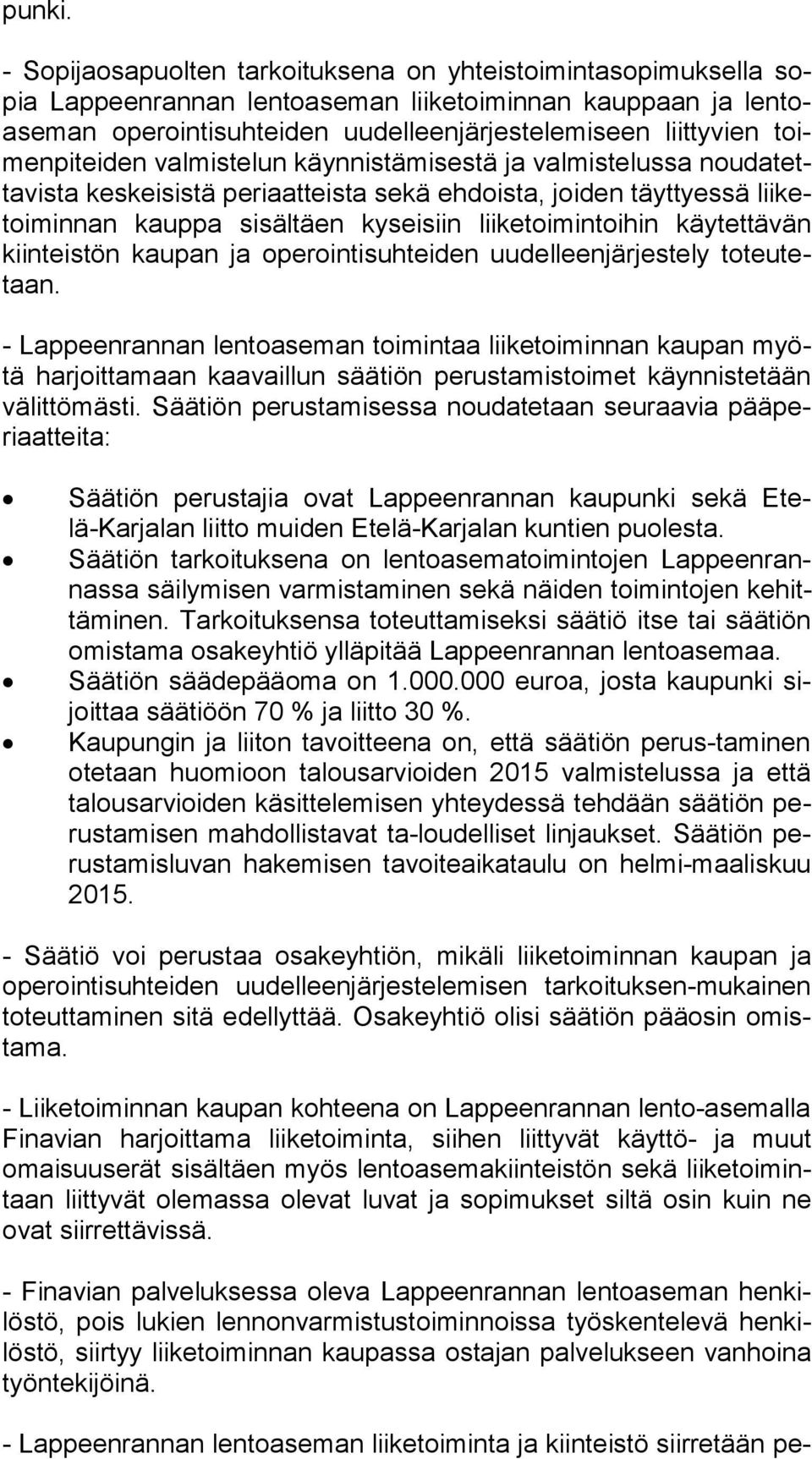 pi tei den valmistelun käynnistämisestä ja valmistelussa nou da tetta vis ta keskeisistä periaatteista sekä ehdoista, joiden täyttyessä lii ketoi min nan kauppa sisältäen kyseisiin liiketoimintoihin