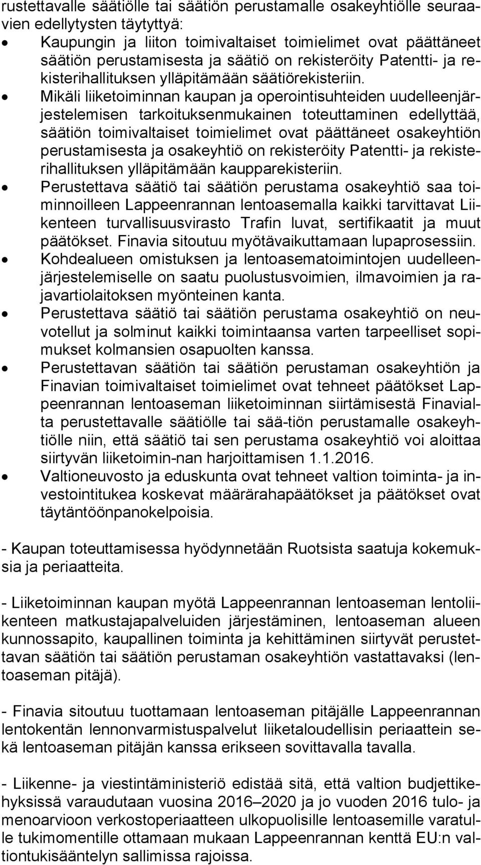 Mikäli liiketoiminnan kaupan ja operointisuhteiden uu del leen järjes te le mi sen tarkoituksenmukainen toteuttaminen edellyttää, sää tiön toimivaltaiset toimielimet ovat päättäneet osakeyhtiön pe