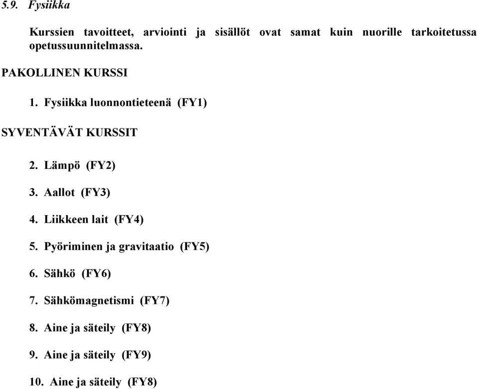 Pyöriminen ja gravitaatio (FY5) 6. Sähkö (FY6) 7.