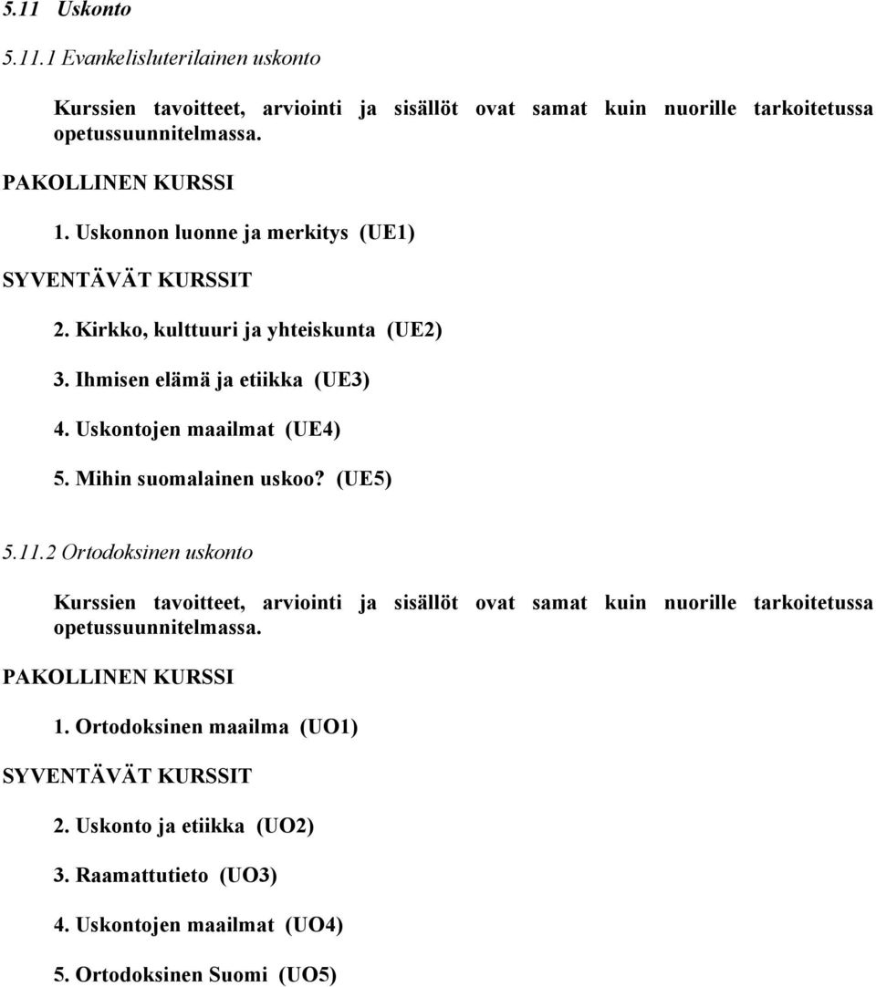 Mihin suomalainen uskoo? (UE5) 5.11.2 Ortodoksinen uskonto PAKOLLINEN KURSSI 1.