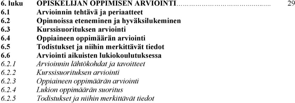 5 Todistukset ja niihin merkittävät tiedot 6.6 Arviointi aikuisten lukiokoulutuksessa 6.2.