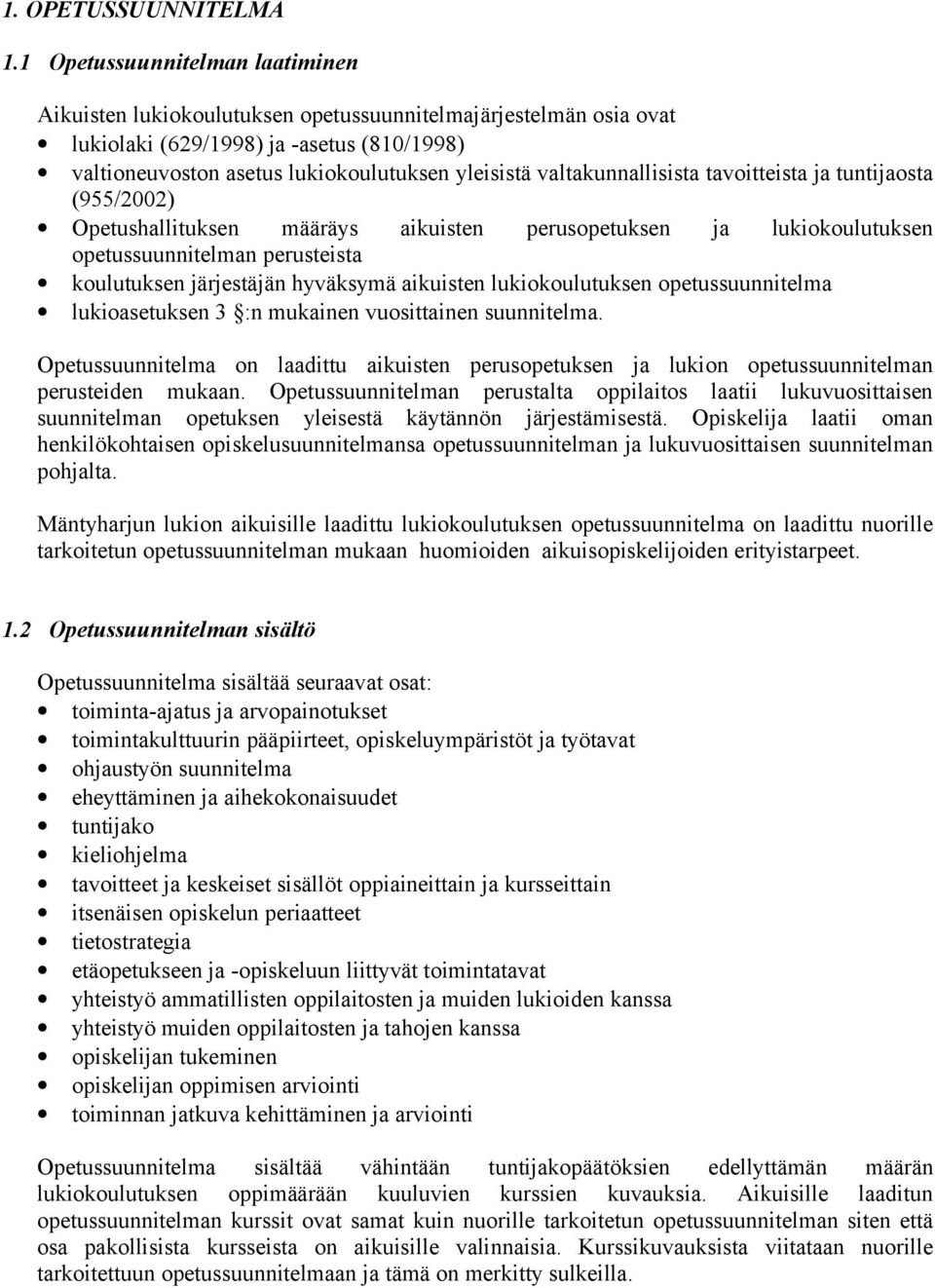 valtakunnallisista tavoitteista ja tuntijaosta (955/2002) Opetushallituksen määräys aikuisten perusopetuksen ja lukiokoulutuksen opetussuunnitelman perusteista koulutuksen järjestäjän hyväksymä