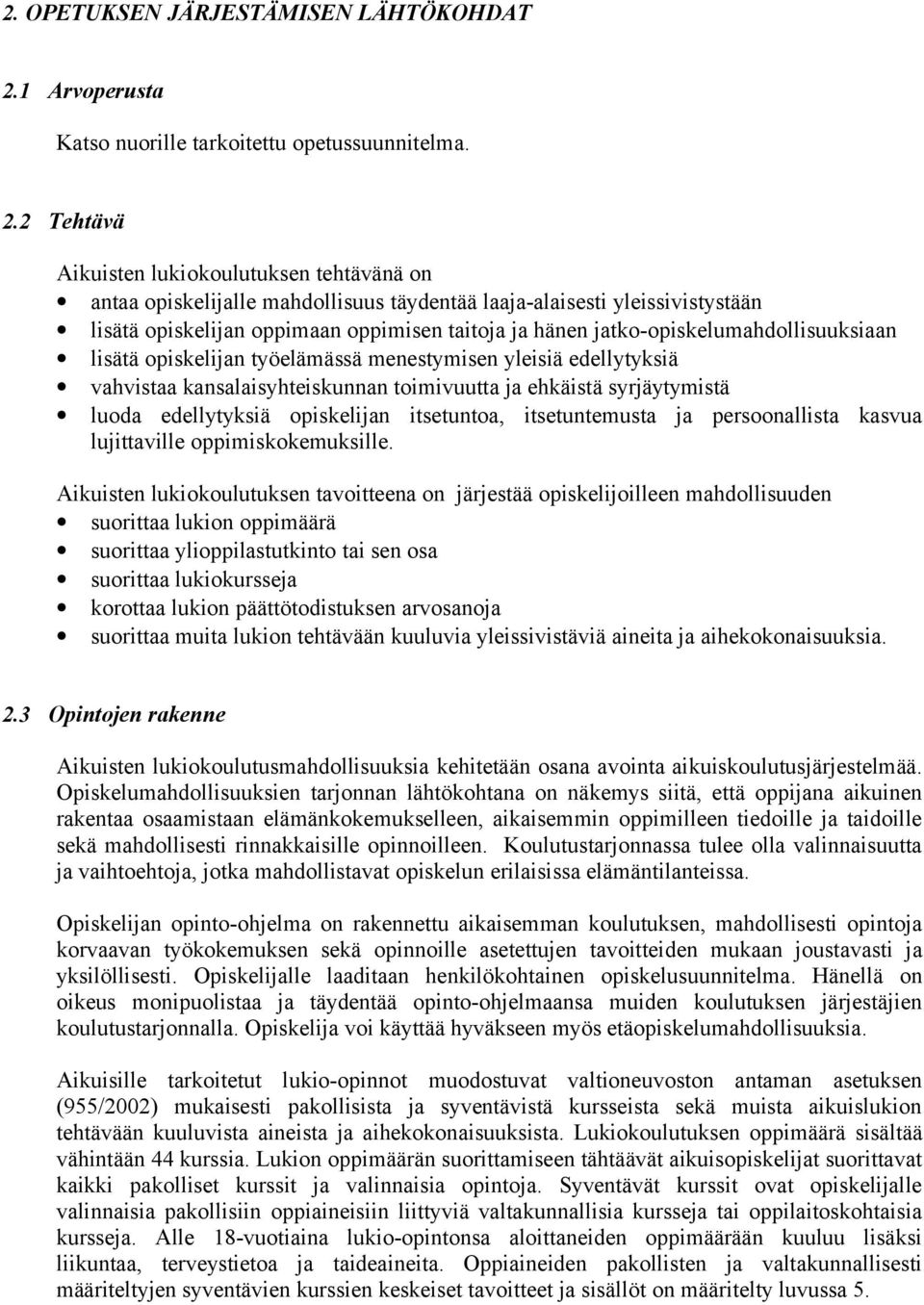 2 Tehtävä Aikuisten lukiokoulutuksen tehtävänä on antaa opiskelijalle mahdollisuus täydentää laaja-alaisesti yleissivistystään lisätä opiskelijan oppimaan oppimisen taitoja ja hänen